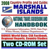 2008 Country Profile and Guide to the Marshall Islands- National Travel Guidebook and Handbook - Nuclear Testing, the Bikini Atoll, Kwajalein Atoll, Reagan ... Test Facility, World War II (Two CD-ROM Set)
