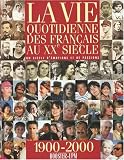 La vie quotidienne des fran�ais au XXe si�cle par Collectif