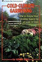 Cold-Climate Gardening: How to Extend Your Growing Season by at Least 30 Days