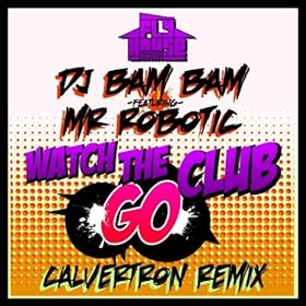 Watch The Club Go (Calvertron Remix) (Album Version) (feat. Mr. Robotic)