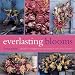 Book Everlasting Blooms: Beautiful Arrangements and Displays With Dried Flowers