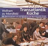  : Transatlantik Küche. 200 Originalrezepte aus den Kombüsen der Transatlantik-Linien
