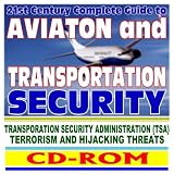 21st Century Complete Guide to Aviation and Transportation Security: TSA, Airport Screening, Bombs and Explosives, Terrorism and Hijacking, Traveler and Passenger Tips