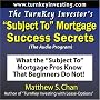 The TurnKey Investor's "Subject To" Mortgage Success Secrets (The Audio Program): What the "Subject To" Mortgage Pros Know That Beginners Do Not!