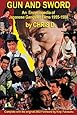 GUN AND SWORD: An Encyclopedia of Japanese Gangster Films 1955-1980