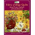 Fabric Collage Quilts: Using Creative Applique and Embellishments by Joanne Goldstein