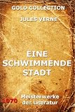 Eine schwimmende Stadt (Kommentierte & Illustrierte Gold Collection)