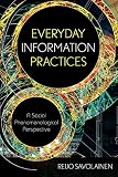 Everyday information practices : a social phenomenological perspective