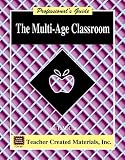 The Multi-Age Classroom: A Professionals Guide