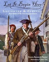 Let It Begin Here!: Lexington and Concord: First Battles of the American Revolution