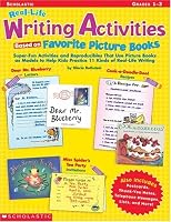 Real-Life Writing Activities Based on Favorite Picture Books: Super-Fun Activities and Reproducibles That Use Picture Books As Models to Help Kids Practice 11 Kinds of Real-Life Writing