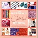 The Encyclopedia Of Crochet Techniques:  A Step-by-Step Guide to Creating Unique Fashions and Accessories