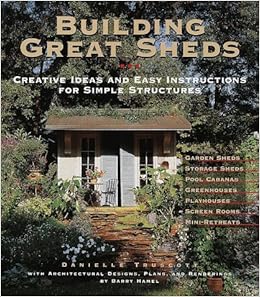 Building Great Sheds: Creative Ideas &amp; Easy Instructions for Simple 