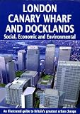 London Canary Wharf and Docklands : building the future of Great Britain