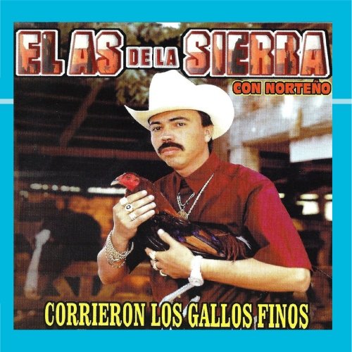 El As De La Sierra - Corrieron Los Gallos Finos - Zortam Music