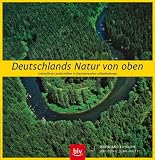 Deutschlands Natur von oben: Unber�hrte Landschaften in faszinierenden Luftaufnahmen - Bernhard Edmaier