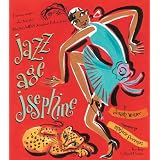 JazzAgeJosephine:Dancer,singer--who'sthat,who?Why,that'sMISSJosephineBaker,toyou!