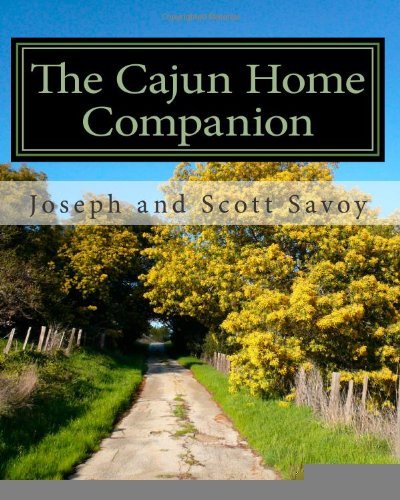 The Cajun Home Companion: Learn to Speak Cajun French And Other Essentials Every Cajun Should Know [Paperback] [2010] (Author) Joseph and Scott Savoy, Scott J. Savoy