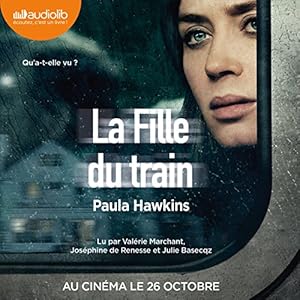 La Fille du train | Livre audio Auteur(s) : Paula Hawkins Narrateur(s) : Valérie Marchant, Joséphine de Renesse, Julie Basecqz