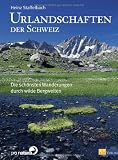 Produkt-Bild: Urlandschaften der Schweiz: Die sch&ouml;nsten Wanderungen durch wilde Bergwelten