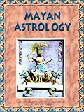 MAYAN ASTROLOGY: An Easy & Complete Guide To Mayan Astrology