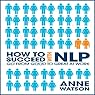 How to Succeed with NLP: Go from Good to Great at Work