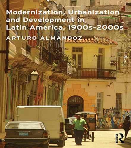 Modernization, Urbanization and Development in Latin America, 1900s - 2000s (Planning, History and Environment Series)