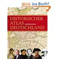 Historischer Atlas Deutschland: Vom Frankenreich zur Wiedervereinigung in Karten, Bilder und Texten