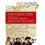 Historischer Atlas Deutschland: Vom Frankenreich zur Wiedervereinigung in Karten, Bilder und Texten