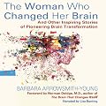 The Woman Who Changed Her Brain: And Other Inspiring Stories of Pioneering Brain Transformation