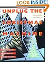 Unplug the Christmas Machine: A Complete Guide to Putting Love and Joy Back into the Season