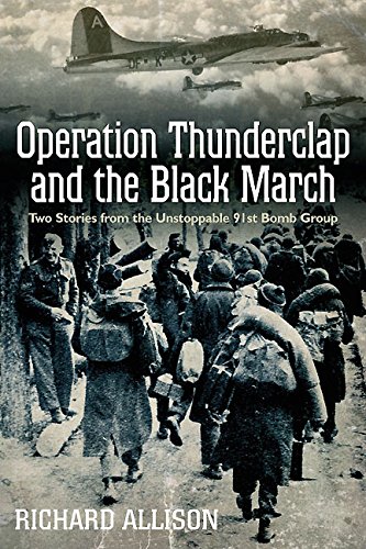 Operation Thunderclap and the Black March: Two Stories from the Unstoppable 91st Bomb Group