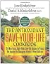 The Antioxidant Save-Your-Life Cookbook: 150 Nutritious, High-Fiber, Low-Fat Recipes to Protect You Against the Damaging Effects of Free Radicals