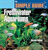 The Simple Guide to Freshwater Aquariums (Second Edition)