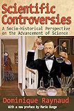 Scientific controversies : a socio-historical perspective on the advancement of sciencw