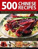 500 Chinese Recipes: Fabulous Dishes From China And Classic Influential Recipes From The Surrounding Region, Including Korea, Malaysia, Hong Kong, Singapore, Thailand, Vietnam, And Japan (500...)