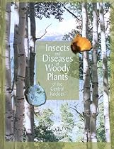 Insects and Diseases of Woody Plants of the Central Rockies Insects and Diseases of Woody Plants of the Central Rockies