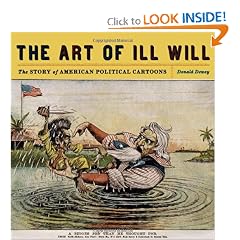 Click here to buy The Art of Ill Will: The Story of American Political Cartoons by Donald Dewey.