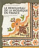 Le renouveau de la mosa�que en France : Un demi-si�cle d'histoire, 1875-1914