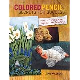 Colored Pencil Secrets for Success: How to Critique and Improve Your Paintings ~ Ann Kullberg