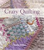 Crazy Quilting - The Complete Guide Crazy Quilting - The Complete Guide