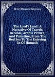 The Lord's Land: A Narrative Of Travels In Sinai, Arabia PetrÃŠe, And Palestine, From The Red Sea To The Entering In Of Hamath