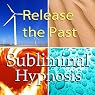 Release the Past Subliminal Affirmations: How to Forgive and Letting Go, Solfeggio Tones, Binaural Beats, Self Help Meditation Hypnosis