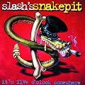 Slash's Snakepit. It's Five O'clock Somewhere