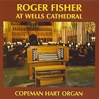 Roger Fisher At Wells Cathedral by  organist Roger Fisher, Bach, William Walond, Philip Cranmer, and Percy Whitlock 