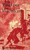 The Theology of Electricity: On the Encounter and Explanation of Theology and Science in the Seventeenth and Eighteenth Centuries (Princeton Theological Monograph Series)