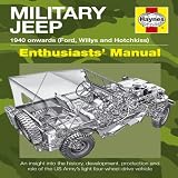 Military jeep : 1940 onwards (Willys MB, Ford GPW, and Hotchkiss M201) : enthusiasts' manual : an insight into the history, development, production and roles of the US Army's light four-wheel-drive ve