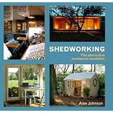 Shedworking: The Alternative Workplace Revolution ~ Alex Johnson