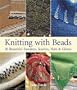 Knitting with Beads: 30 Beautiful Sweaters, Scarves, Hats & Gloves