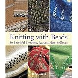 Knitting with Beads: 30 Beautiful Sweaters, Scarves, Hats & Gloves